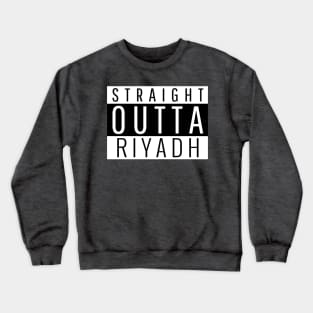 Straight Outta Riyadh Crewneck Sweatshirt